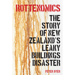 Rottenomics: The Story of New Zealand’s Leaky Buildings Disaster