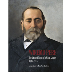 Wiremu Pere: The Life and Times of a Maori Leader