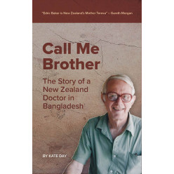 Call Me Brother: The Story of a New Zealand Doctor in Bangladesh