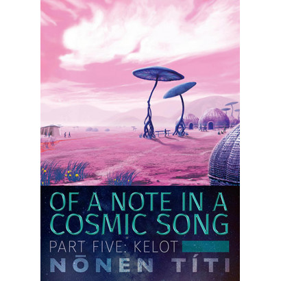 Kelot (second edition): part five of Of a Note in a Cosmic Song
