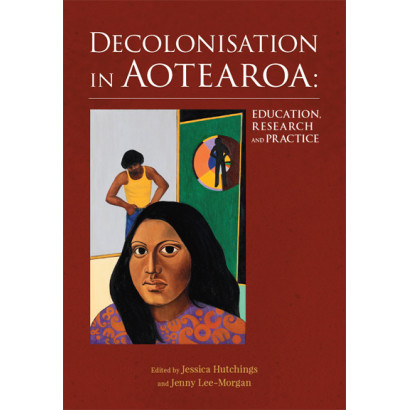 Decolonisation in Aotearoa: Education, Research and Practice 
