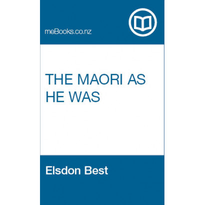 The Maori As He Was