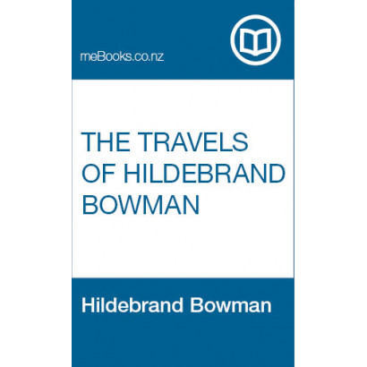 The Travels of Hildebrand Bowman, Esquire, into Carnovirria, Taupiniera, Olfactaria, and Auditante, in New-Zealand; in the Island of Bonhommica, and in the Powerful Kingdom of Luxo-Volupto, on the Great Southern Continent