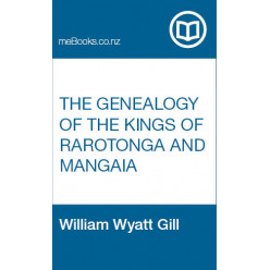 The Genealogy of the Kings of Rarotonga and Mangaia as illustrating the colonisation of that island and the Hervey Group