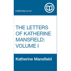 The Letters of Katherine Mansfield: Volume I
