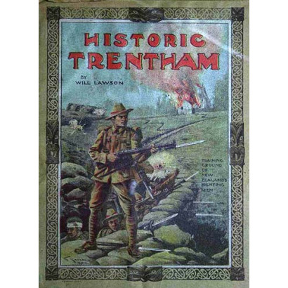 Historic Trentham, 1914-1917: The Story of a New Zealand Military Training Camp, and Some Account of the Daily Round of the Troops within Its Bounds