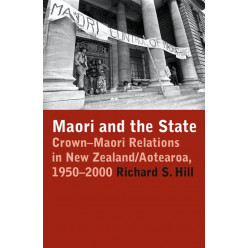 Maori and the State: Crown-Maori Relations in New Zealand/Aotearoa 1950-2000