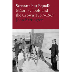 Separate But Equal? Māori Schools and the Crown 1867-1969